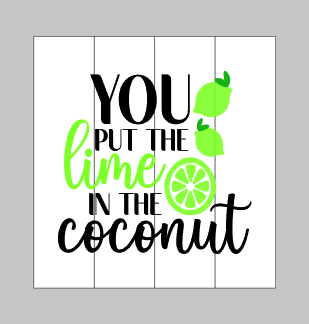 You put the lime in the coconut