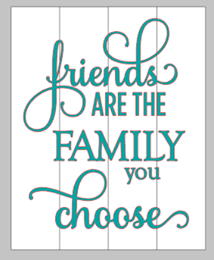 Friends are the family you choose