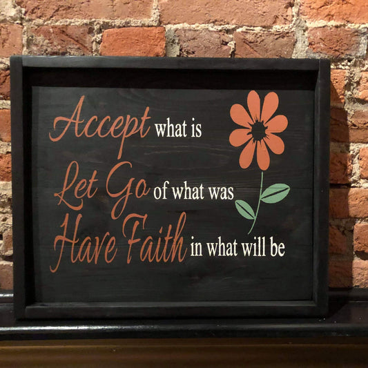 Accept what is let go of what was have faith in what will be with daisy