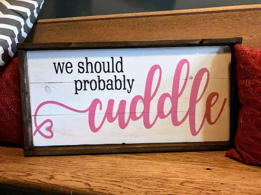 we should probably cuddle