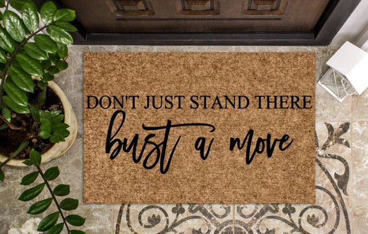 Don't just stand there bust a move