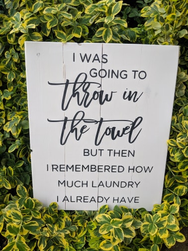 I was going to throw in the towel but I remembered how much laundry I already have