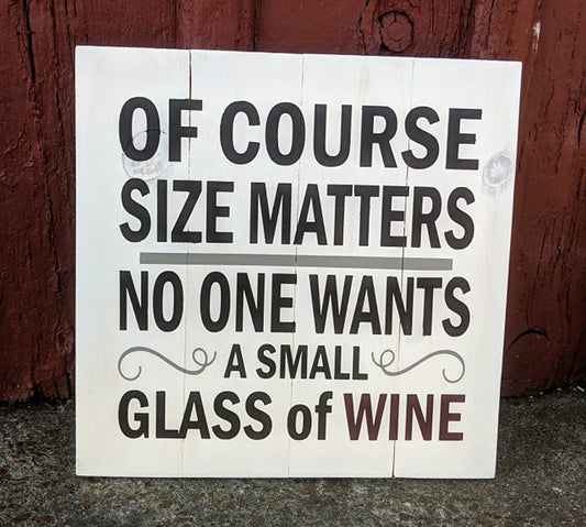 Of course size matters no one wants a small glass of wine
