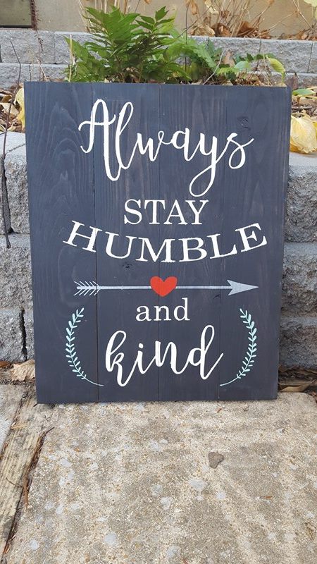 Always stay humble and kind