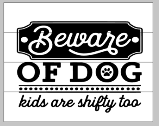 Beware of dog kids are shifty too