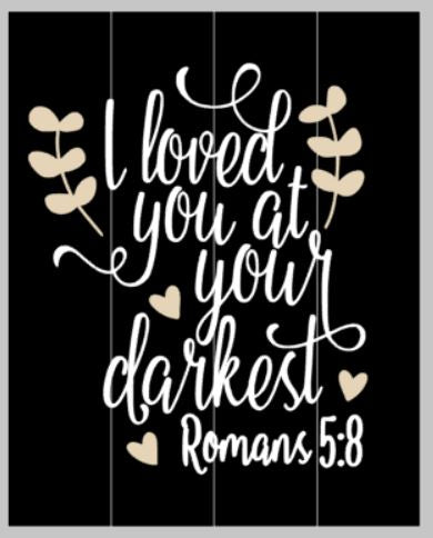 I loved you at your darkest with hearts