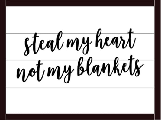 Steal my heart not my blankets
