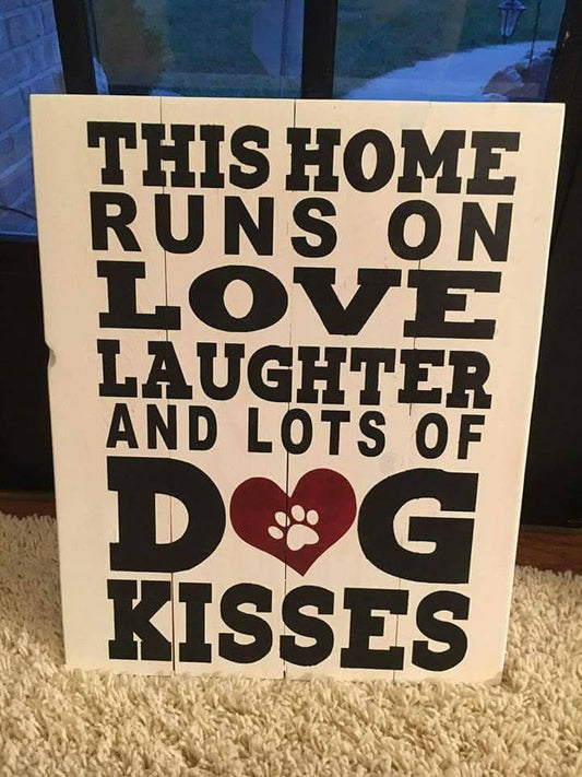 This home runs on love laughter and lots of Dog kisses