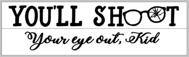 You'll shoot your eye out kid