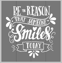 Be the reason that someone smiles today