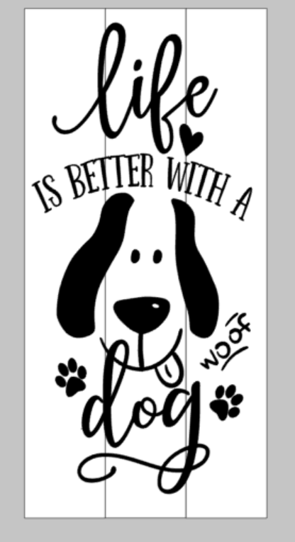 Life is better with a dog Woof