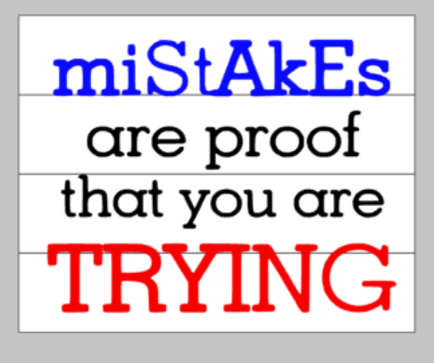 Mistakes are proof that you are trying