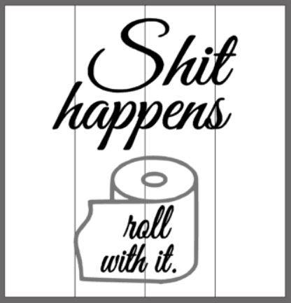 Shit happens roll with it