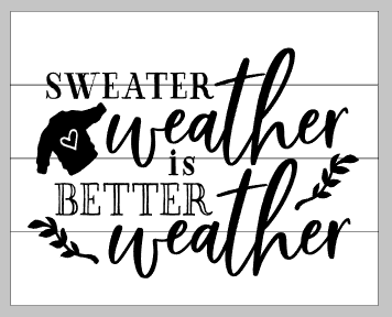 sweater weather is better weather