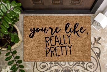 You're like really pretty